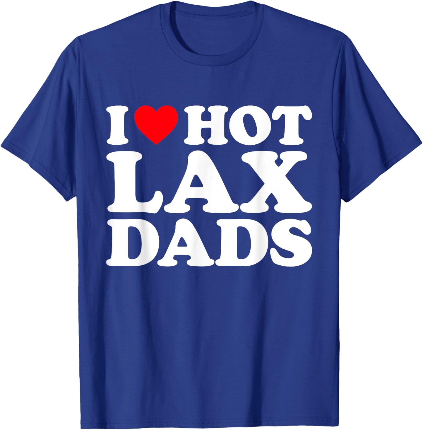I Love Hot Lax Dads Shirt I Heart Hot Lax Dads T-Shirt - T-Shirt | Royal