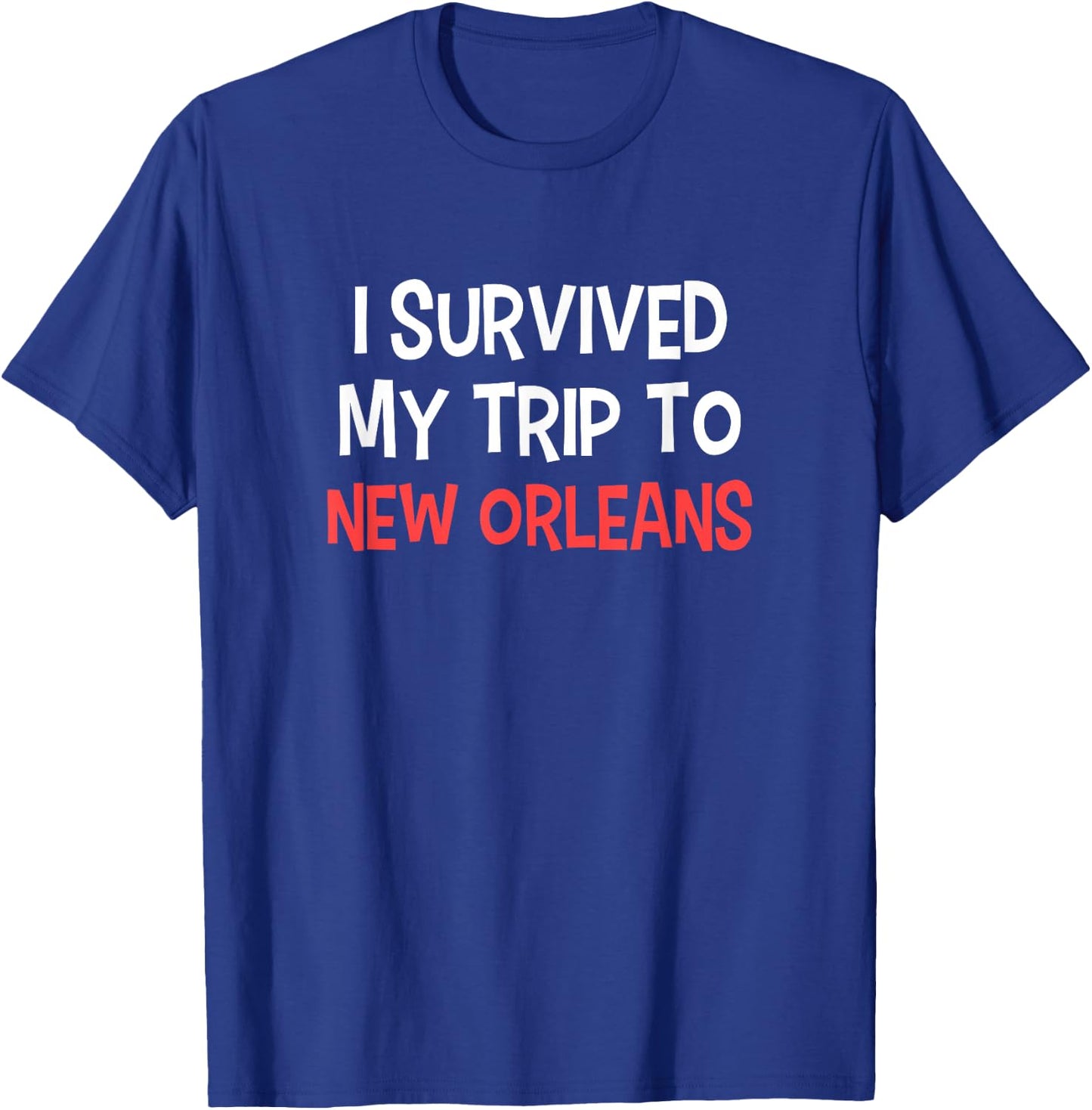 I Survived My Trip To NEW ORLEANS City NEW ORLEANS T-Shirt - T-Shirt | Royal