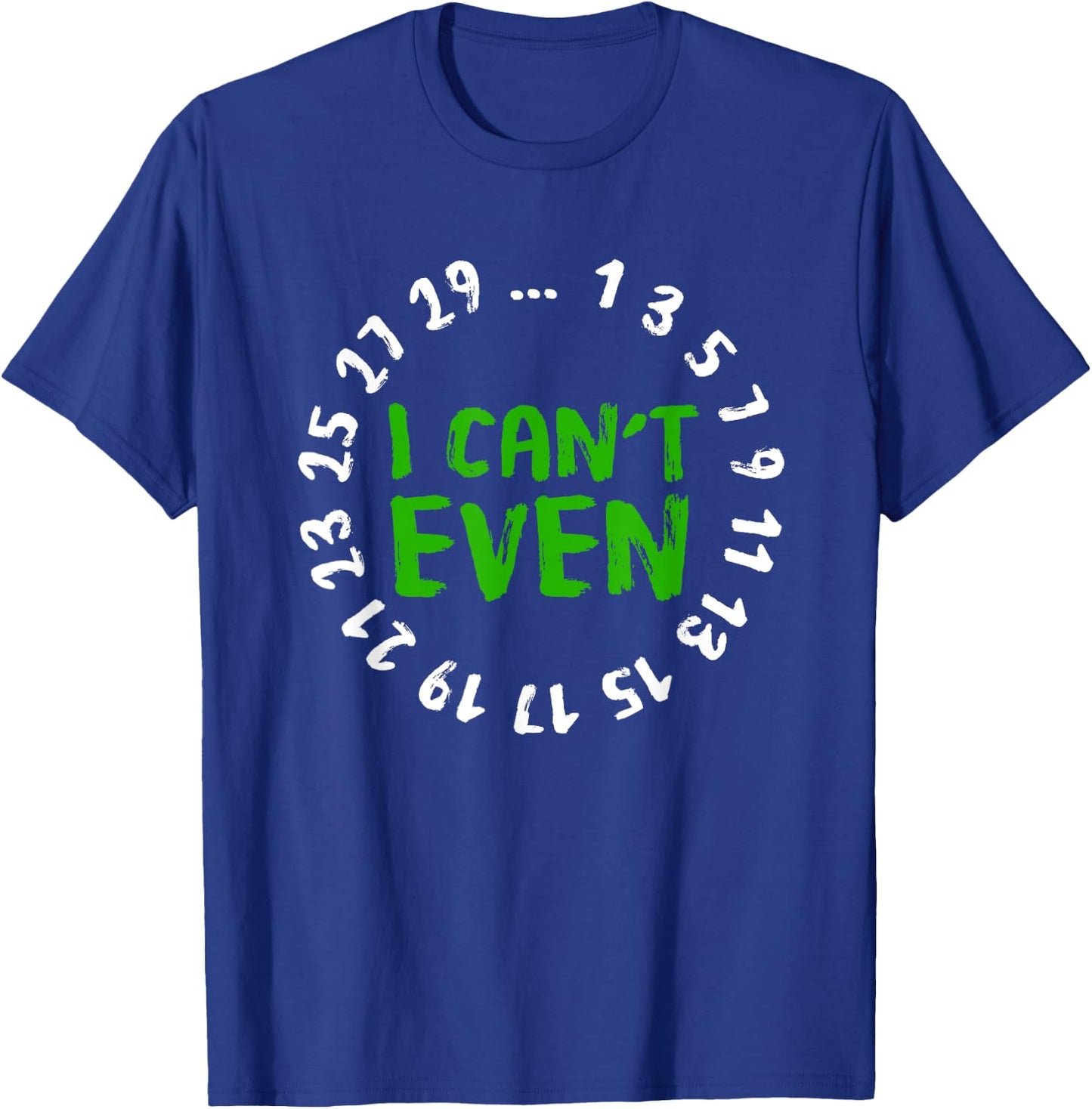 I Can't Even - Funny Math Nerd Science Student Math T-Shirt - T-Shirt | Royal