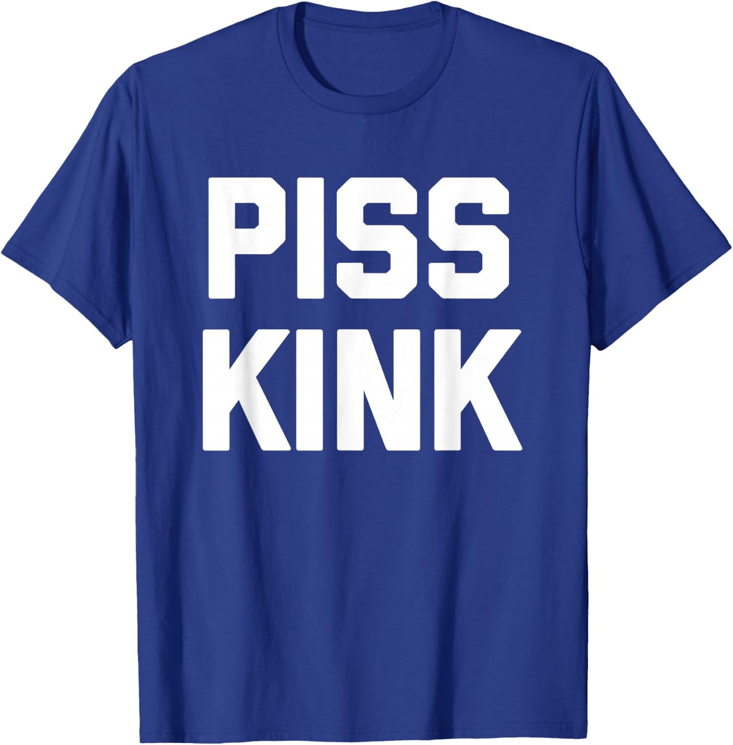 Piss Kink - Funny Saying Sarcastic Humor Cute Cool Novelty T-Shirt - T-Shirt | Royal