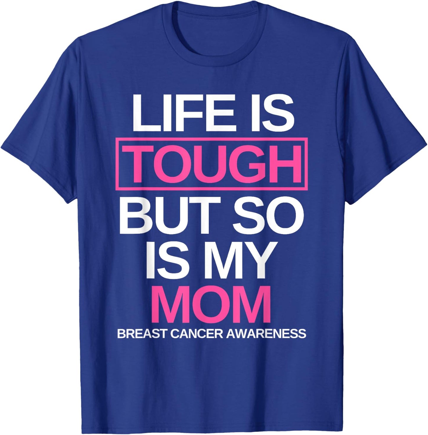 Life is Tough But So Is My Mom Breast Cancer Awareness Gift T-Shirt - T-Shirt | Royal