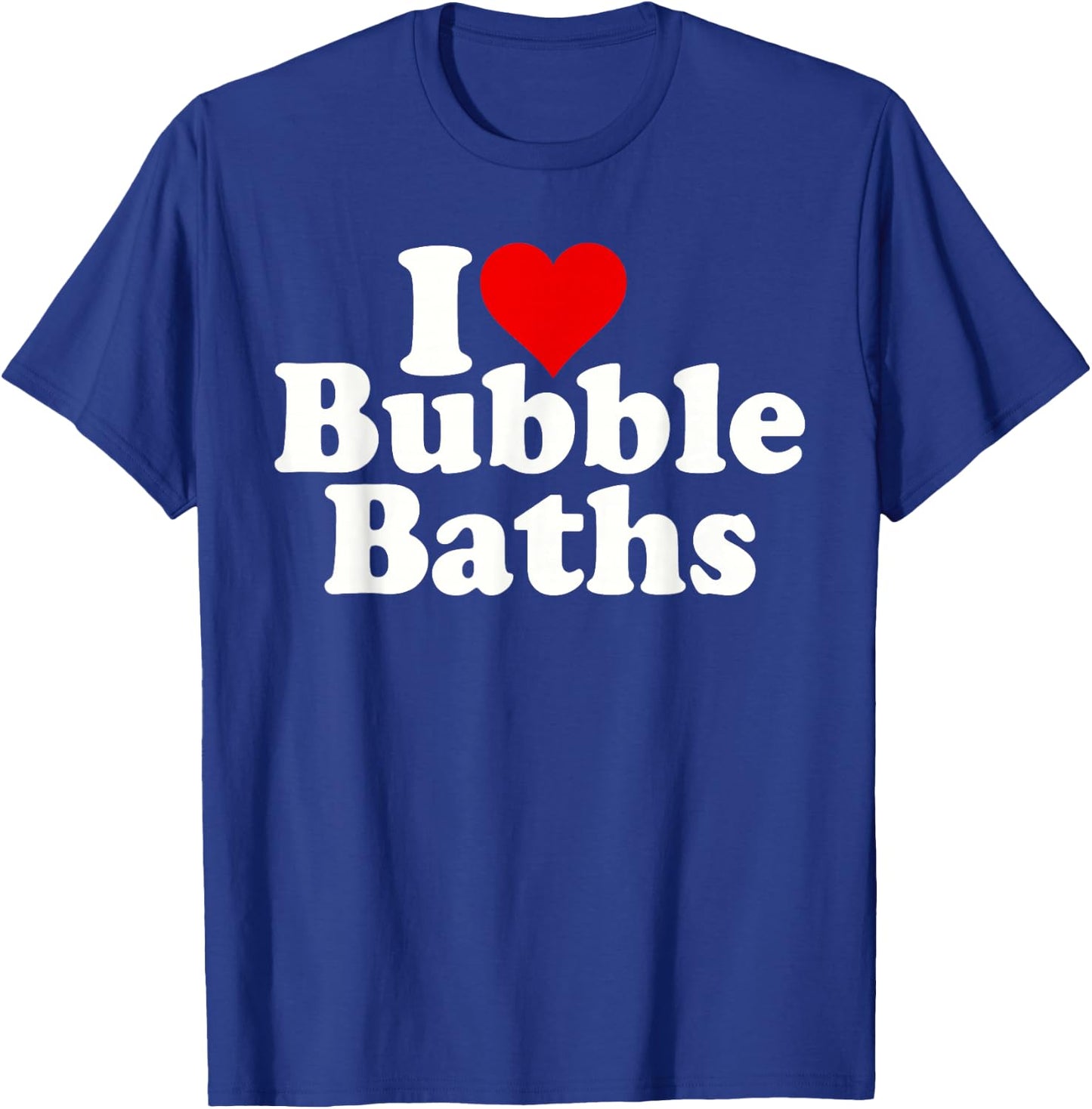 I Love Heart Bubble Baths T-Shirt - T-Shirt | Royal