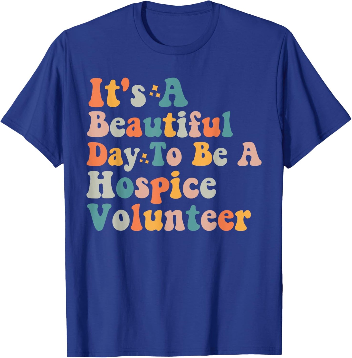 Hospice Volunteer Quote International Volunteer Day T-Shirt - T-Shirt | Royal