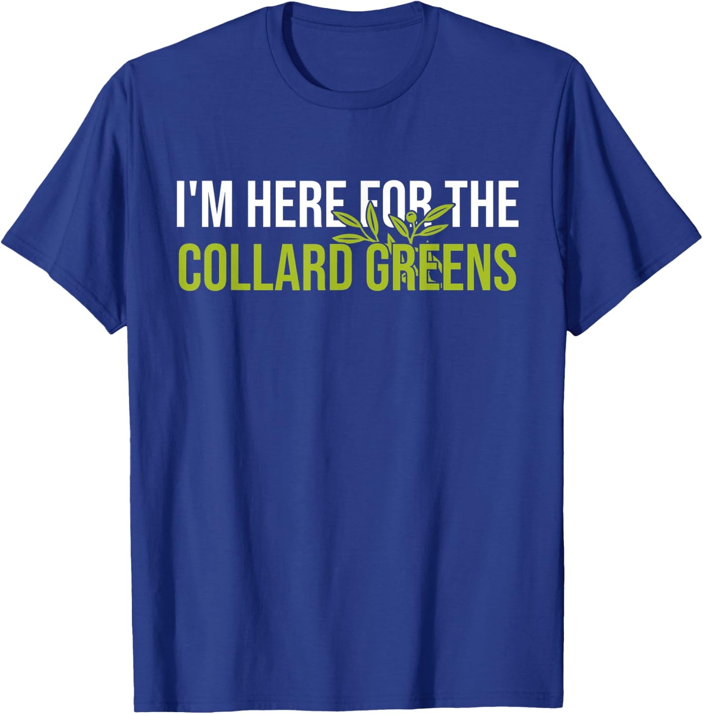 I'm Here For The Collard Greens T-Shirt - T-Shirt | Royal