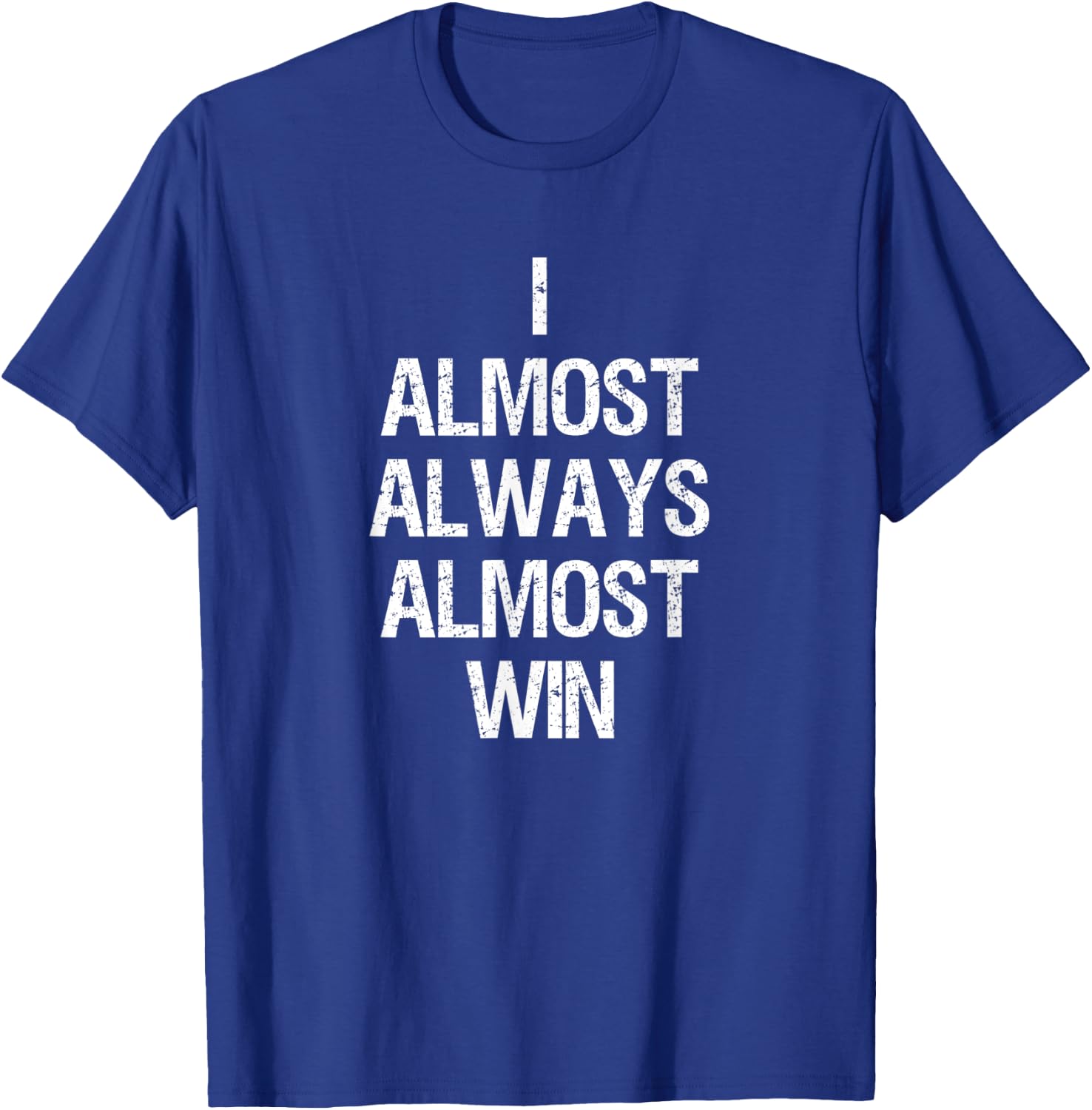 I Almost Always Almost Win Funny Football Sports Fan Saying T-Shirt - T-Shirt | Royal