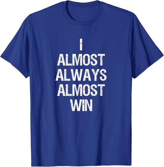 I Almost Always Almost Win Funny Football Sports Fan Saying T-Shirt - T-Shirt | Royal