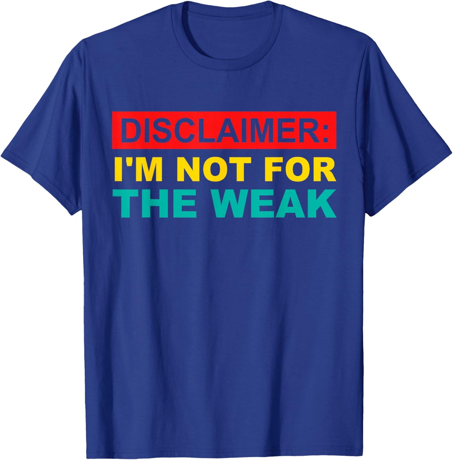 Disclaimer: I'm Not For The Weak T-Shirt - T-Shirt | Royal