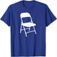 Funny White Folding Chair T-Shirt - T-Shirt | Royal