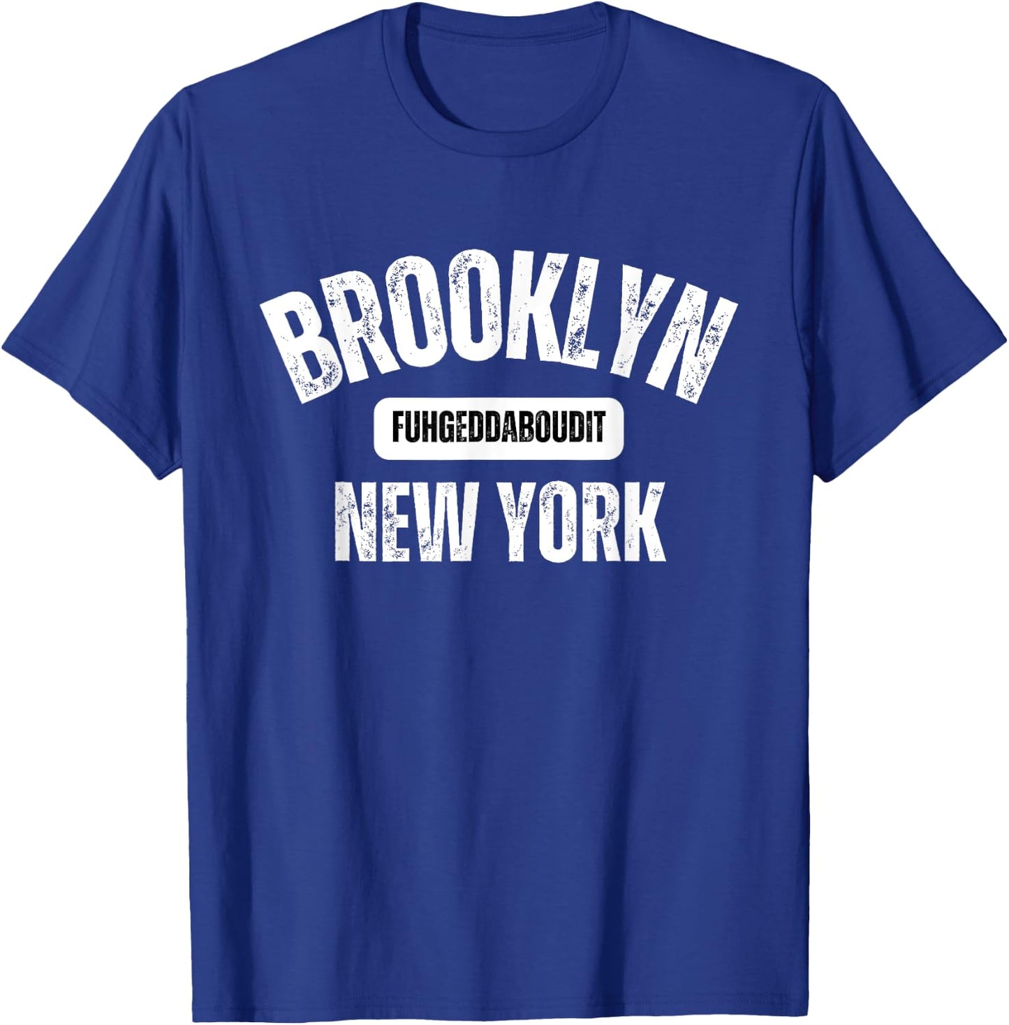 Brooklyn Fuhgeddaboudit Brooklyn New York Fuhgeddaboudit T-Shirt - T-Shirt | Royal