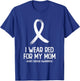 I Wear Red For My Mom Heart Disease Awareness Men T-Shirt - T-Shirt | Royal