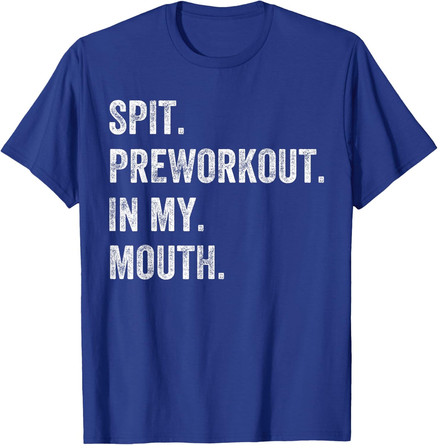 Spit Preworkout In My Mouth Funny Gym Workout T-Shirt - T-Shirt | Royal