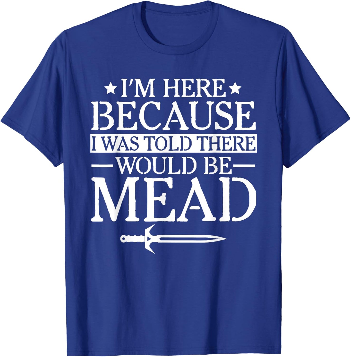 Ren Fair - I'm Here Because I Was Told There Would Be Mead T-Shirt - T-Shirt | Royal