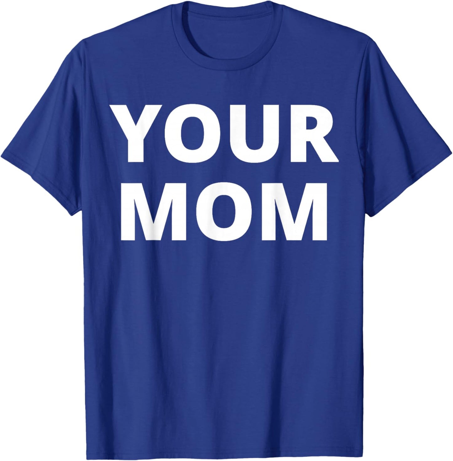 Your Mom - Funny T-Shirt - T-Shirt | Royal
