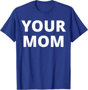 Your Mom - Funny T-Shirt - T-Shirt | Royal