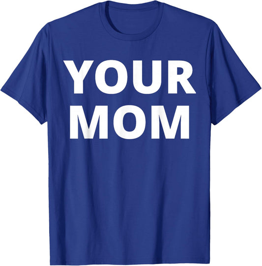 Your Mom - Funny T-Shirt - T-Shirt | Royal