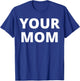 Your Mom - Funny T-Shirt - T-Shirt | Royal