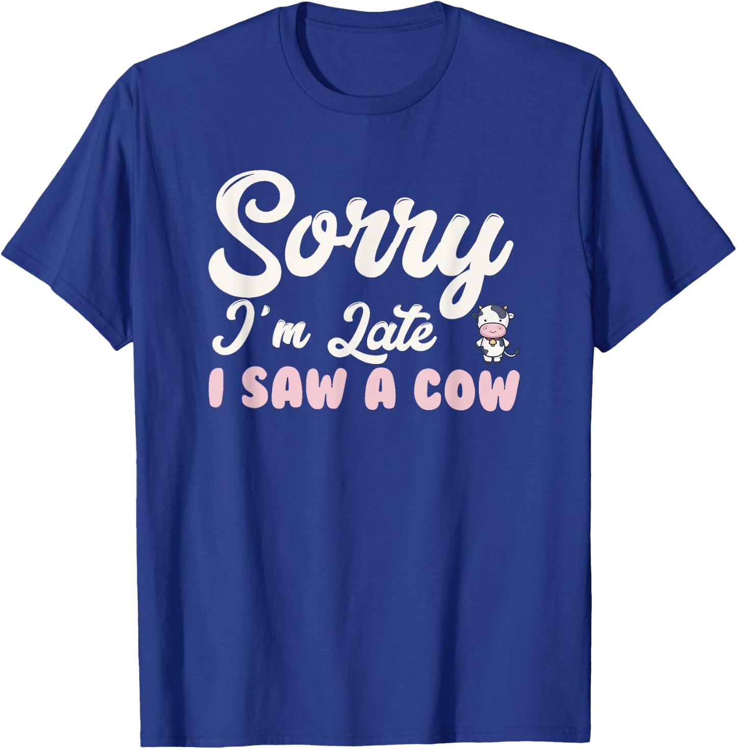 Funny sorry I'm late i saw a cow T-Shirt - T-Shirt | Royal
