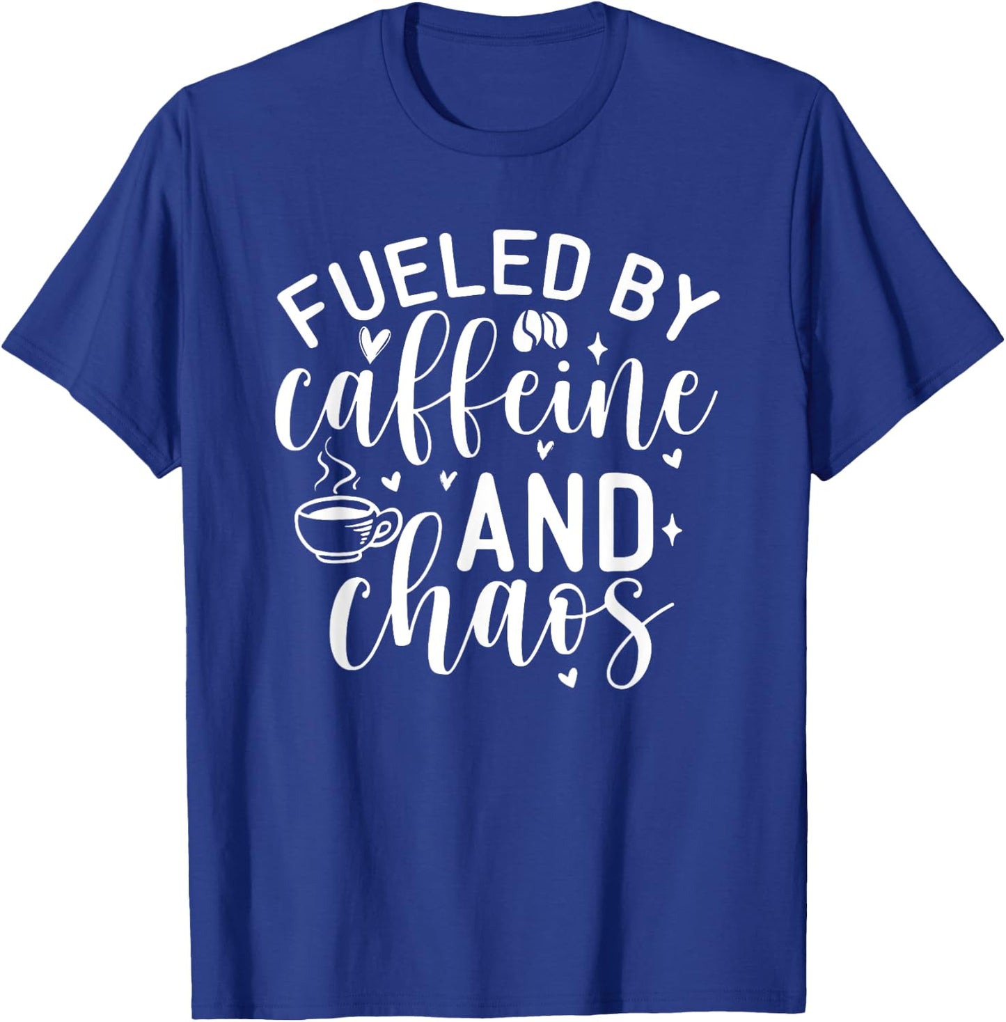 Fueled By Caffeine And Chaos, Mom Coffee Lover T-Shirt - T-Shirt | Royal