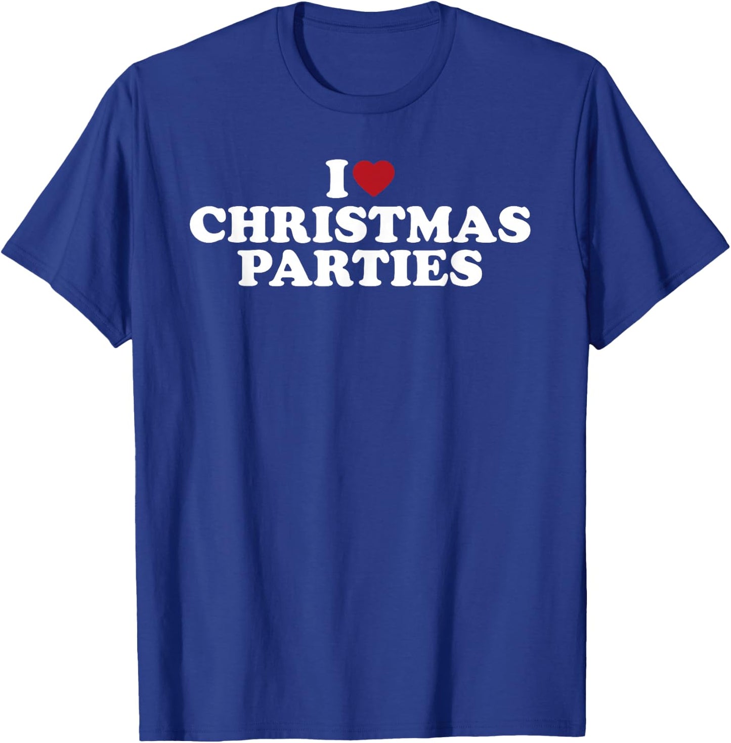 I Love Christmas Parties Funny Holiday Party Design T-Shirt - T-Shirt | Royal