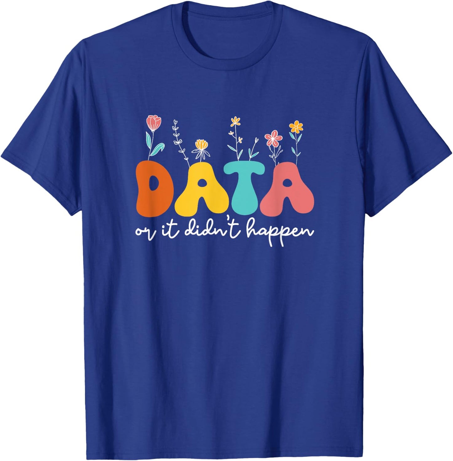 Data Or It Didn't Happen Behavior Analyst ABA Therapist RBT T-Shirt - T-Shirt | Royal