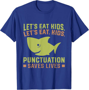 Lets Eat Kids Punctuation Saves Lives Shark Funny Teacher T-Shirt - T-Shirt | Royal