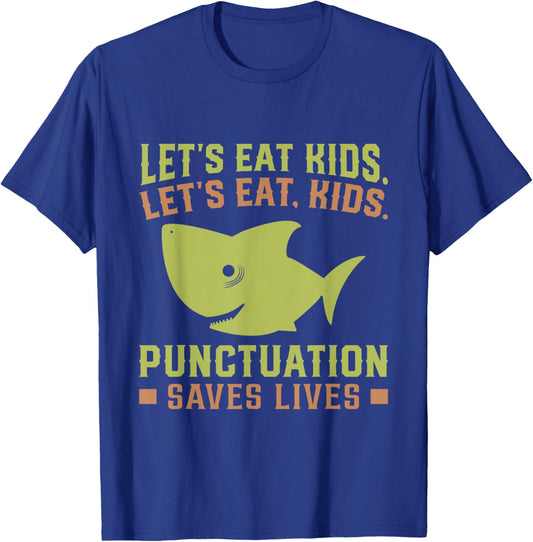 Lets Eat Kids Punctuation Saves Lives Shark Funny Teacher T-Shirt - T-Shirt | Royal