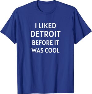 I Liked Detroit Michigan Before It Was Cool T-Shirt - T-Shirt | Royal