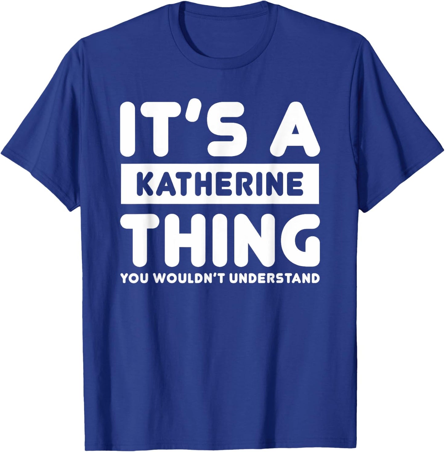 It's A Katherine Thing You Wouldn't Understand Katherine T-Shirt - T-Shirt | Royal