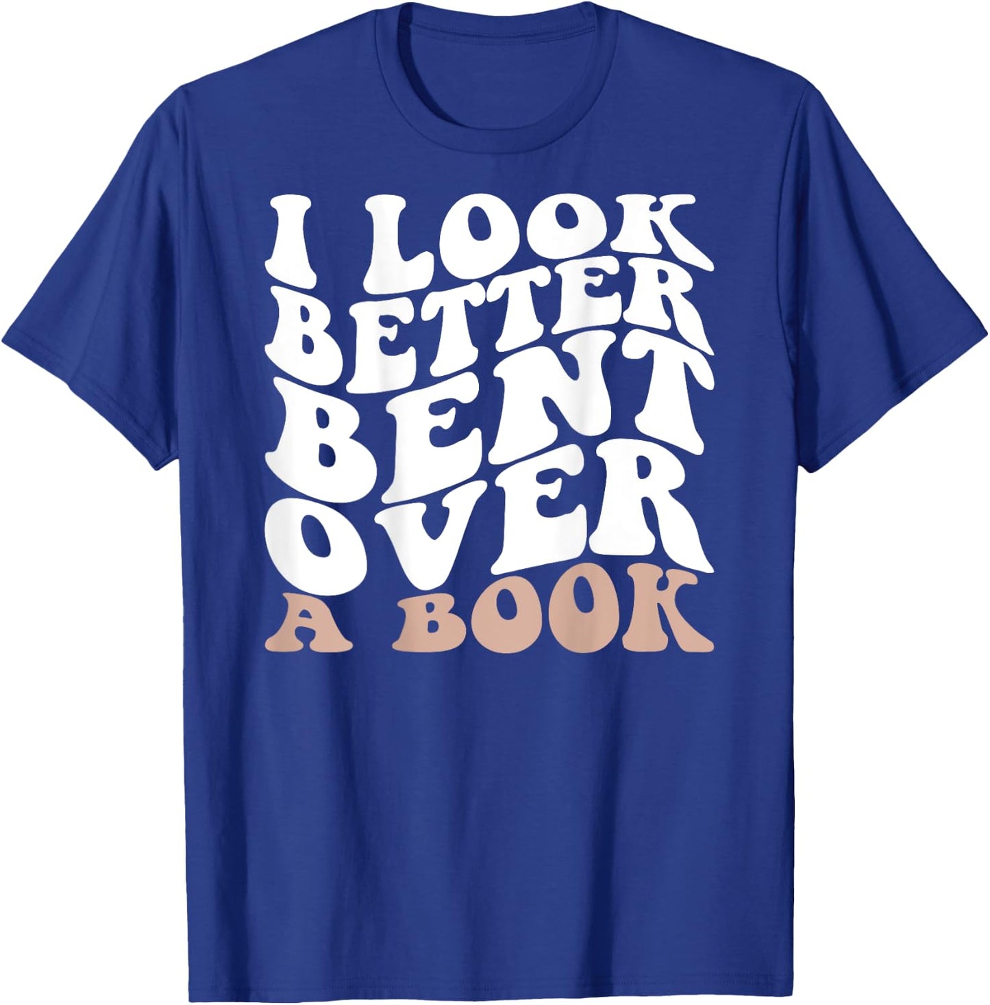 I Look Better Bent Over A Book Retro Groovy (On Back) T-Shirt - T-Shirt | Royal