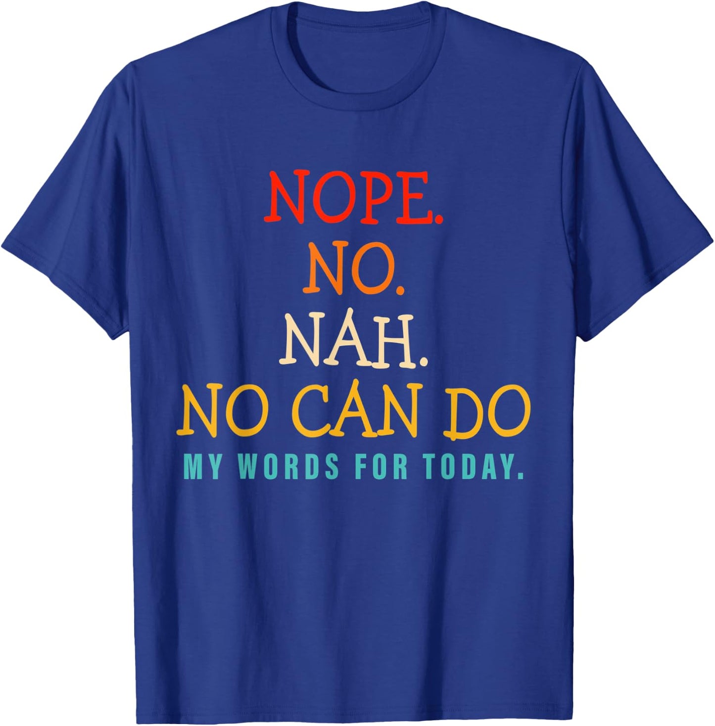 Nope No Nah No Can Do My Words For Today T-Shirt - T-Shirt | Royal