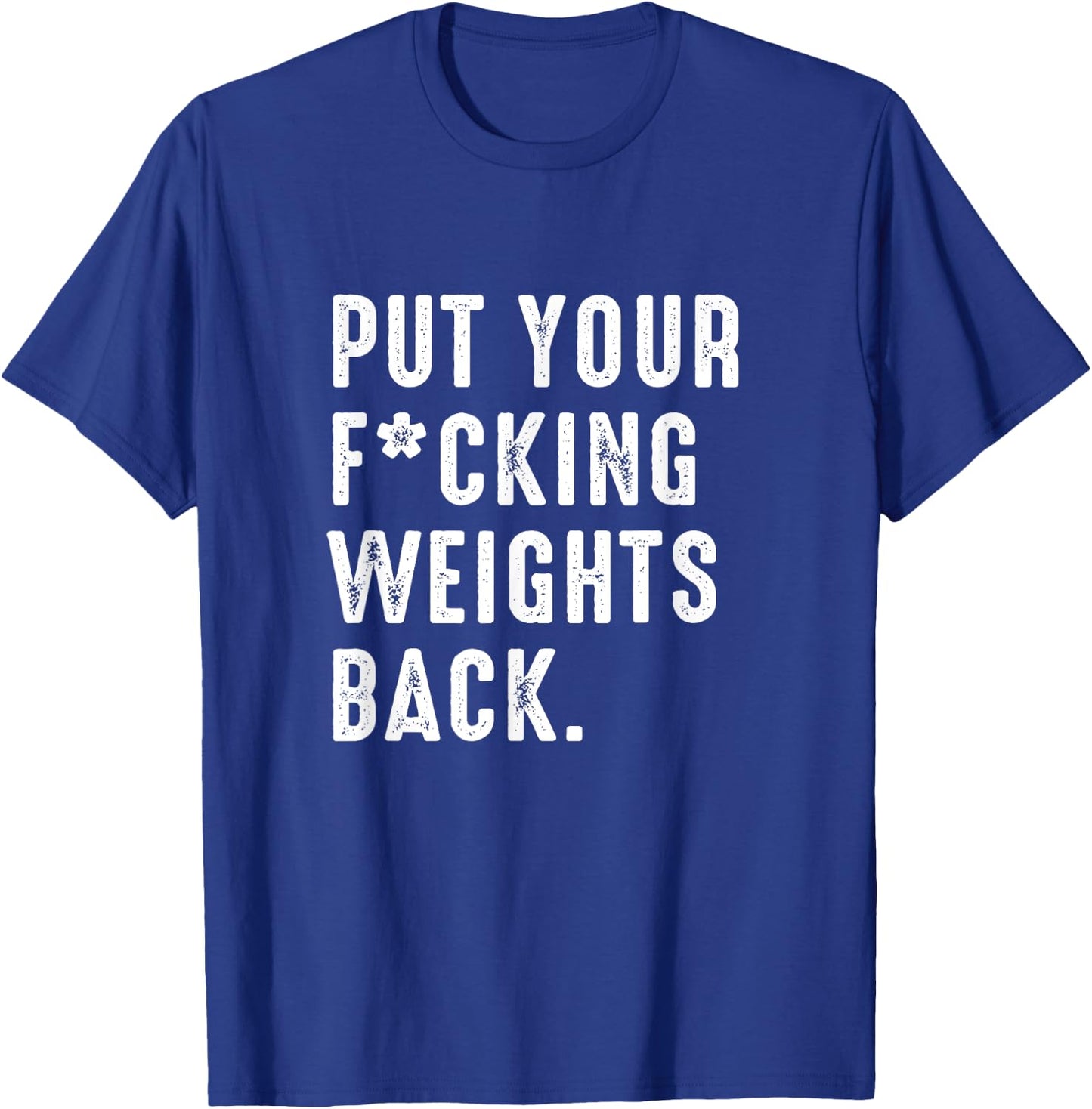 Put your fucking weights back - Gym workout T-Shirt - T-Shirt | Royal