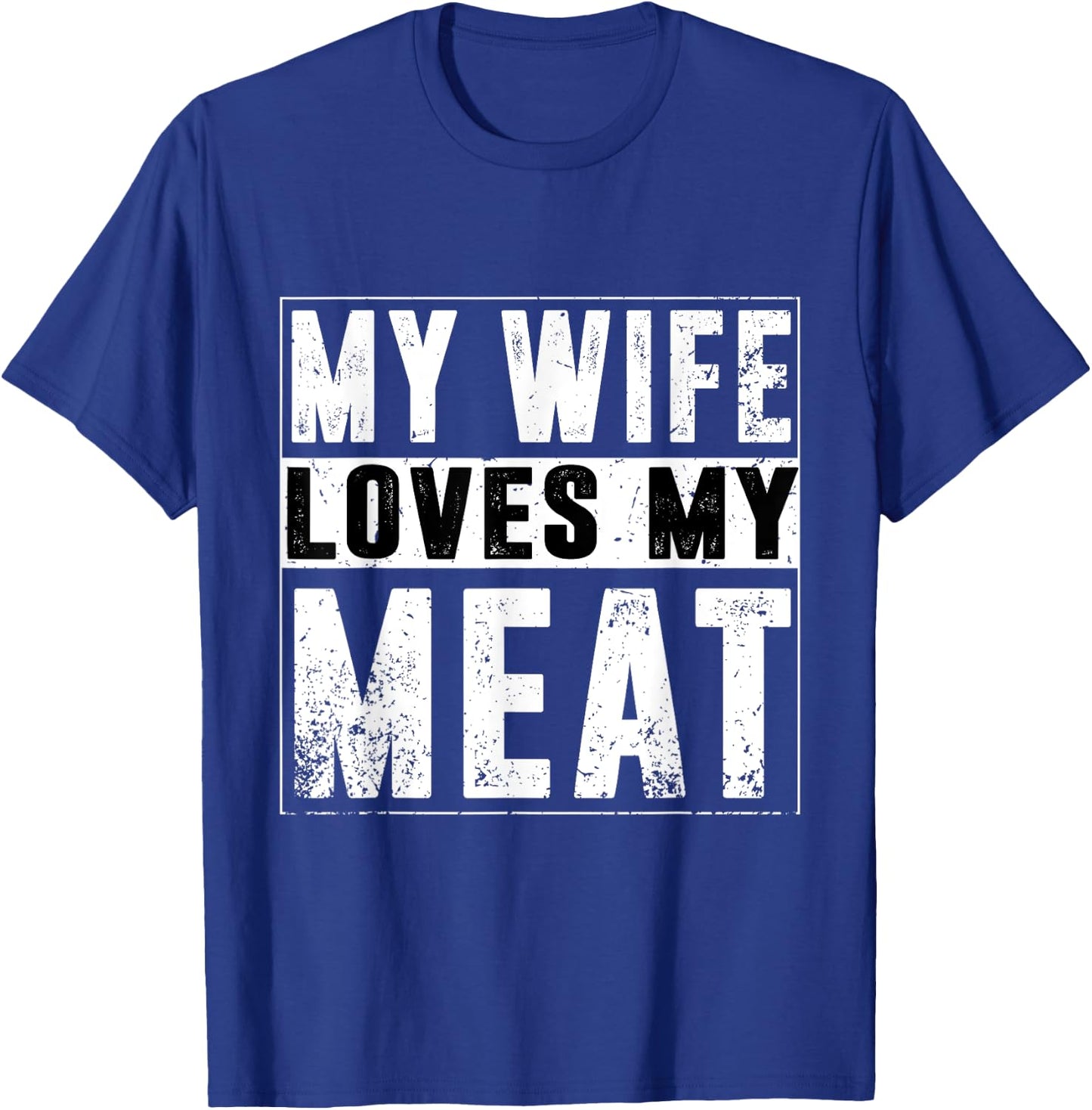 My Wife Loves My Meat Funny BBQ Humor Grilling T-Shirt - T-Shirt | Royal
