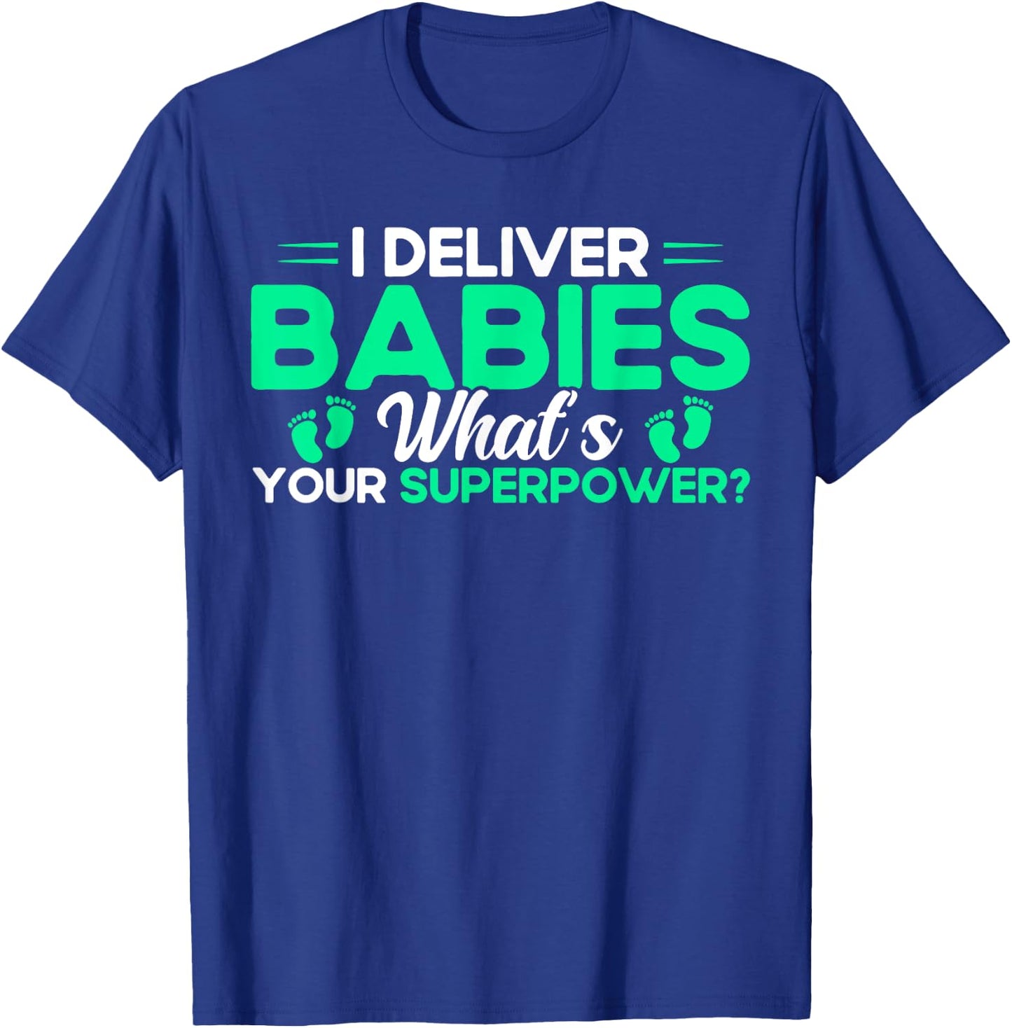 Nurse Midwife Birth Worker I Deliver Babies T-Shirt - T-Shirt | Royal