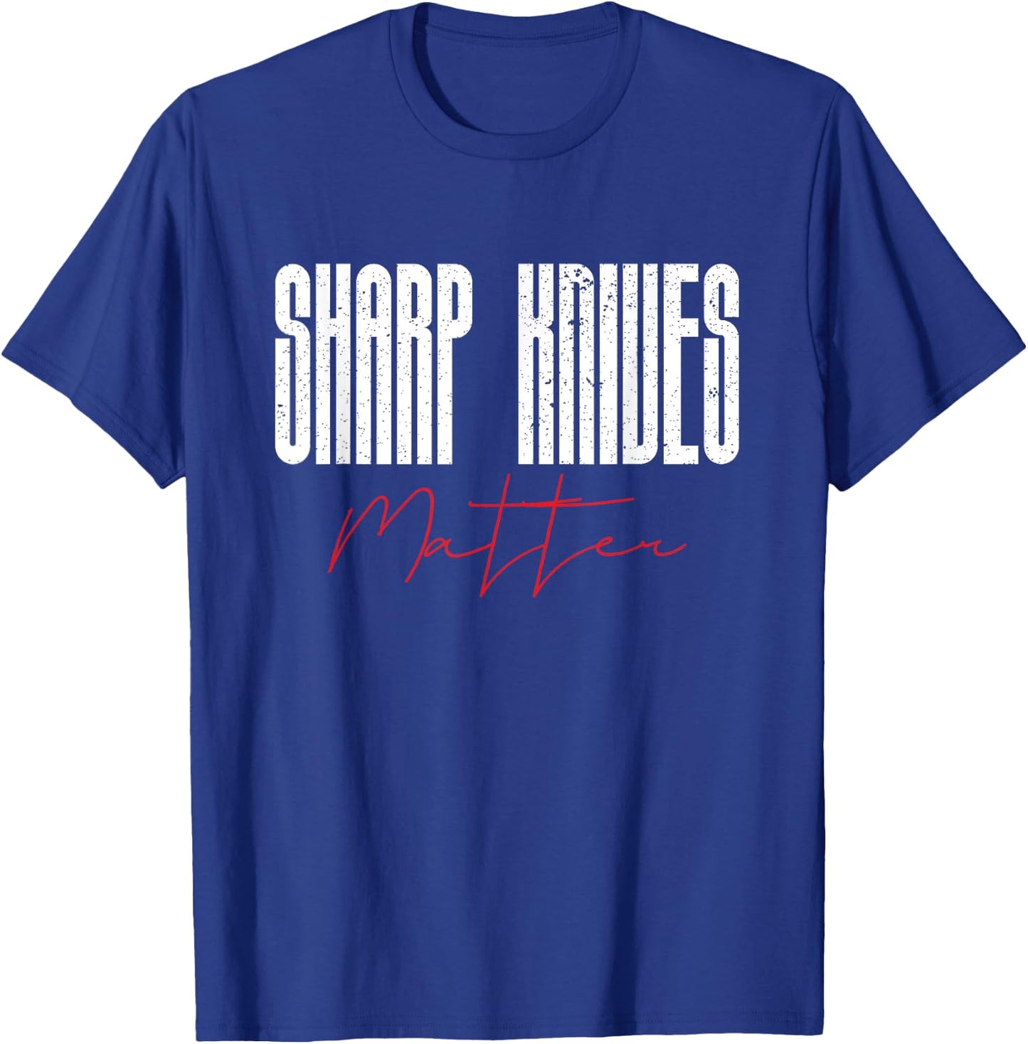 Funny Chef Knife Of Sharp Knives Matter For Sarcastic Chefs T-Shirt - T-Shirt | Royal