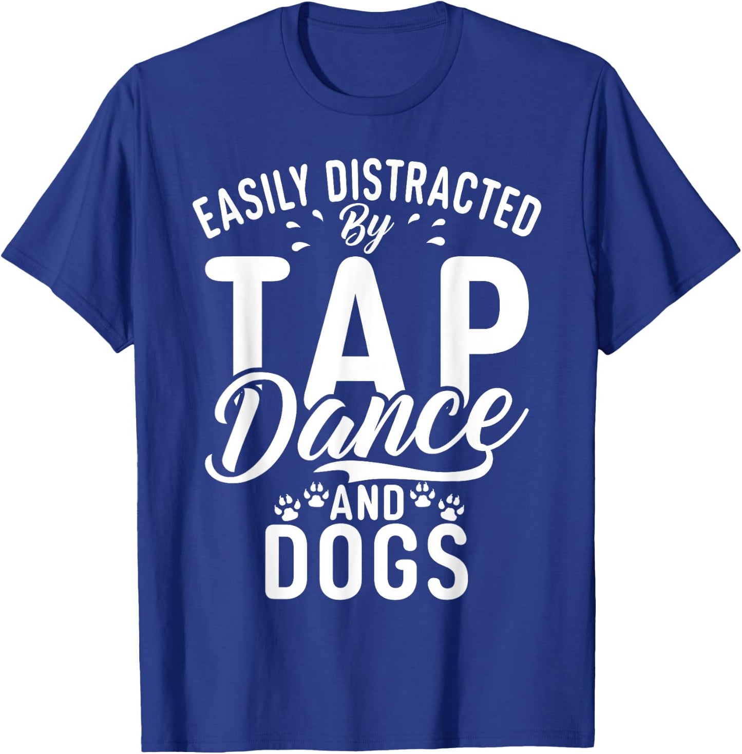 Easily distracted by Tap Dance and Dogs Tap Dance T-Shirt - T-Shirt | Royal