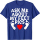 Ask Me About My Feet Pics Funny Feet Pics T-Shirt - T-Shirt | Royal