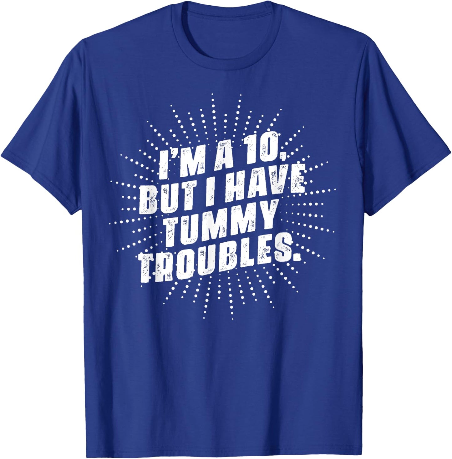 I'm A 10, But I Have Tummy Troubles T-Shirt - T-Shirt | Royal