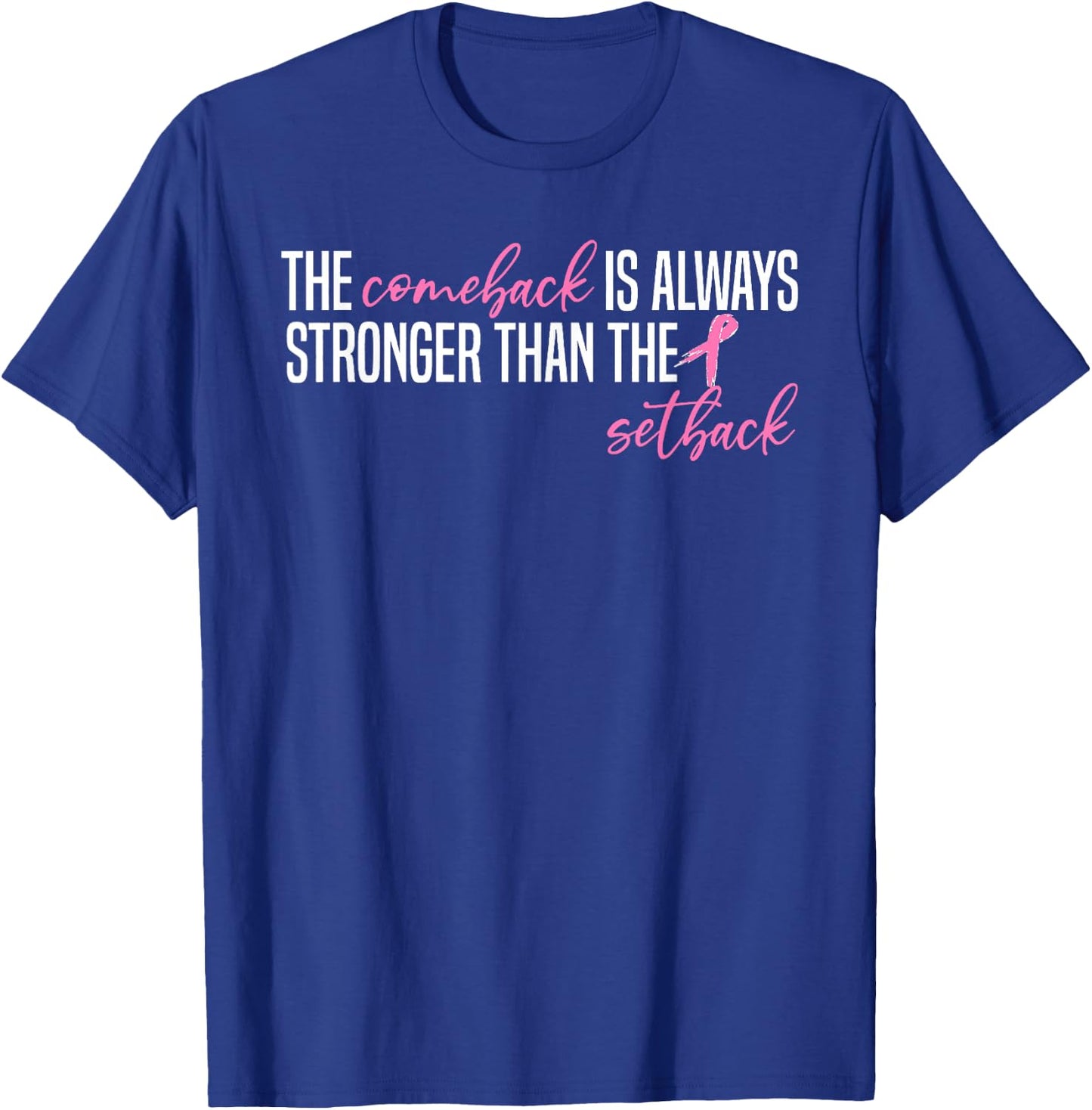 Pink Breast Cancer The Comeback Is Always Stronger Than The T-Shirt - T-Shirt | Royal
