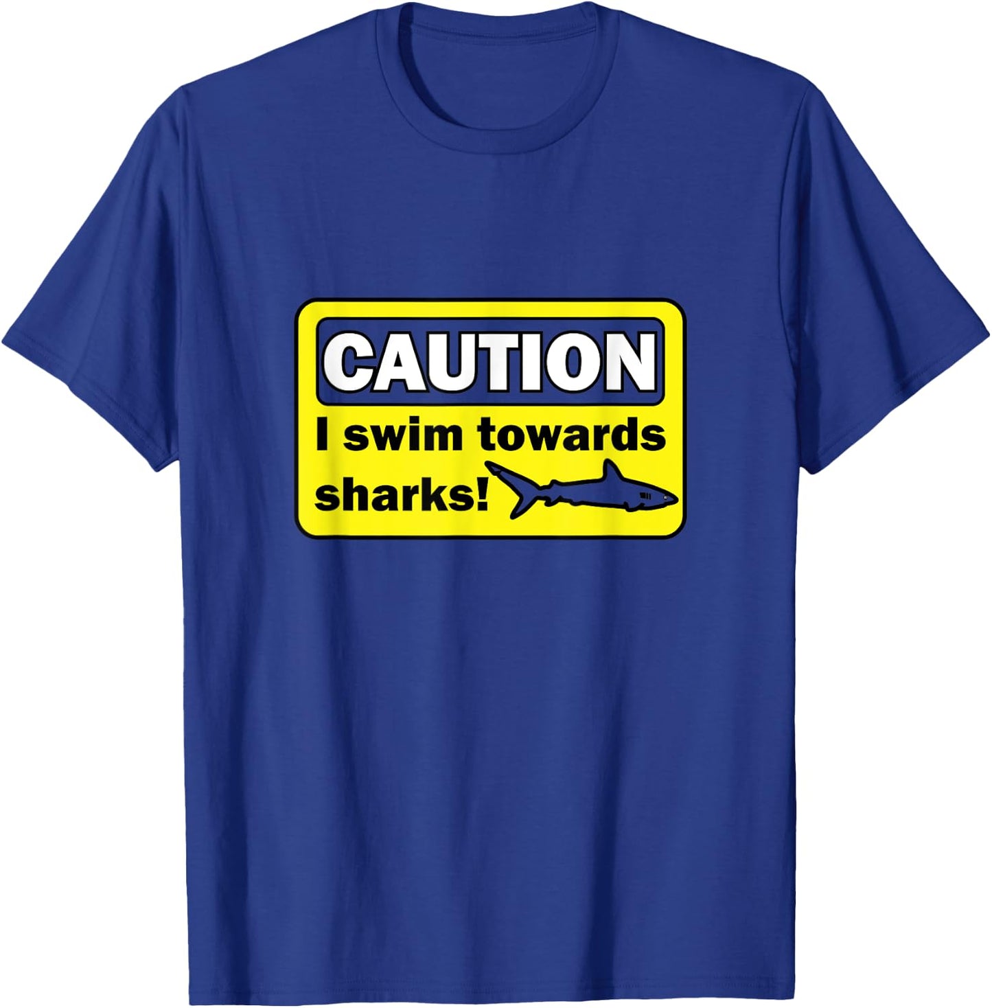 Caution I swim towards sharks T-Shirt - T-Shirt | Royal
