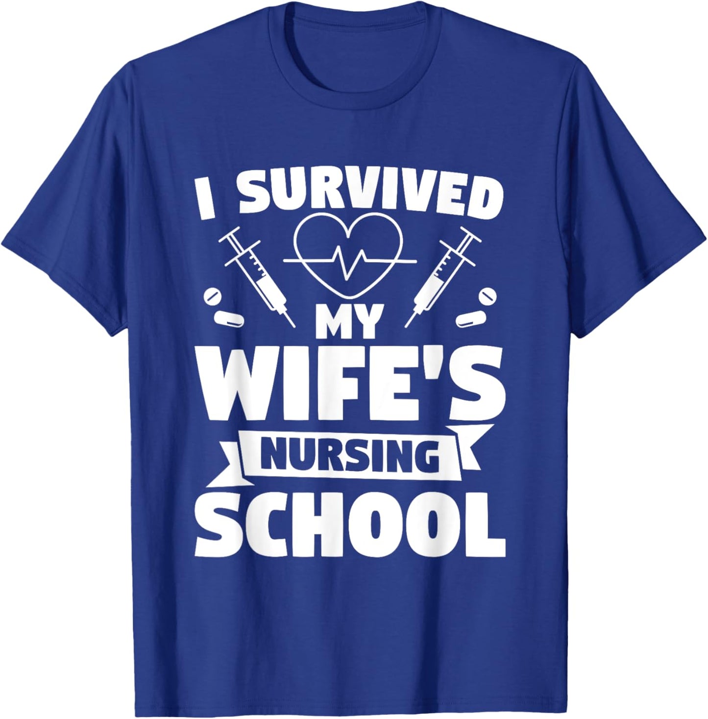 I Survived My Wife's Nursing Degree Nurse Graduation T-Shirt - T-Shirt | Royal