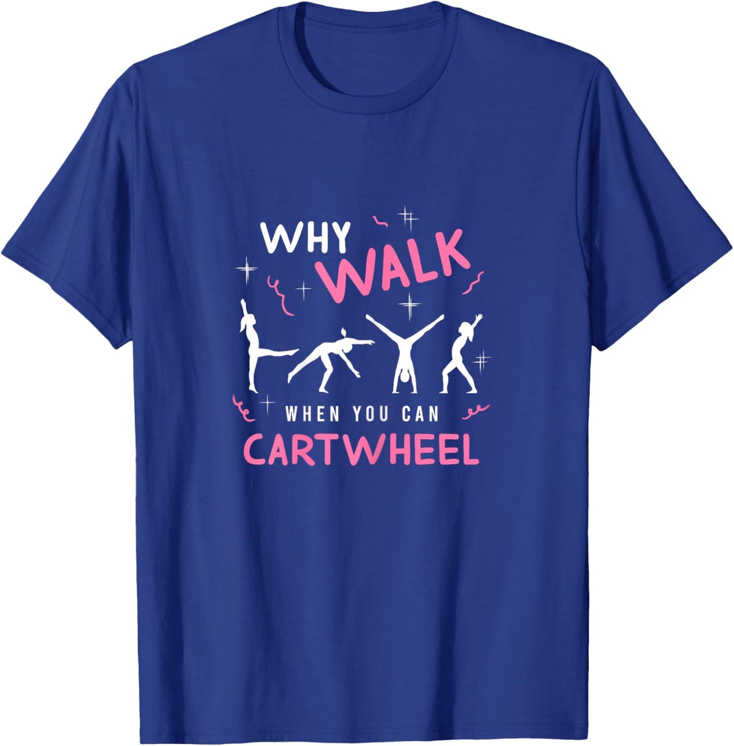 Why Walk When You Can Cart Wheel Funny Tumbling Gymnastics T-Shirt - T-Shirt | Royal