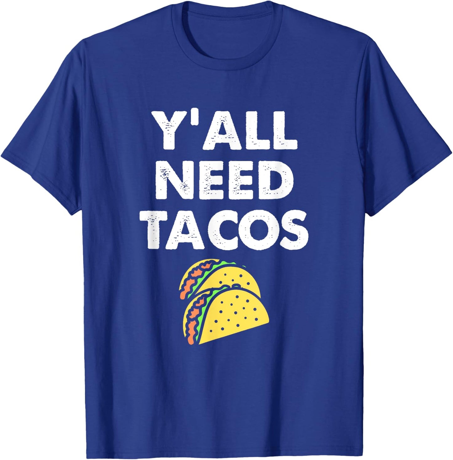 Funny Y'all Need Tacos Design For Taco Trucks on Tuesday T-Shirt - T-Shirt | Royal