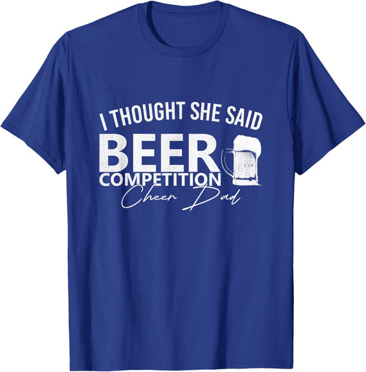Cheer Dad Cheerleader I Thought She Said Beer Competition T-Shirt - T-Shirt | Royal