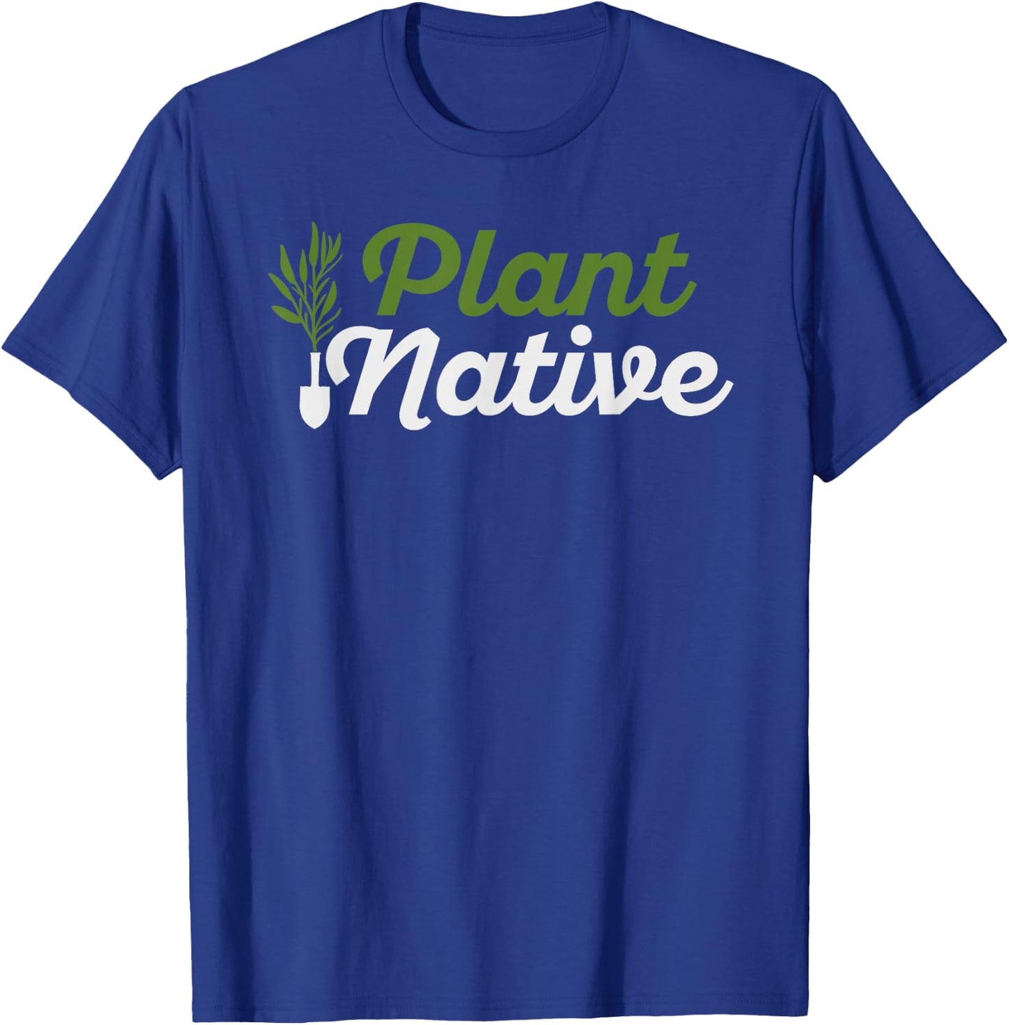 Plant Native Gardener Plants Botanical Botany Gardening T-Shirt - T-Shirt | Royal