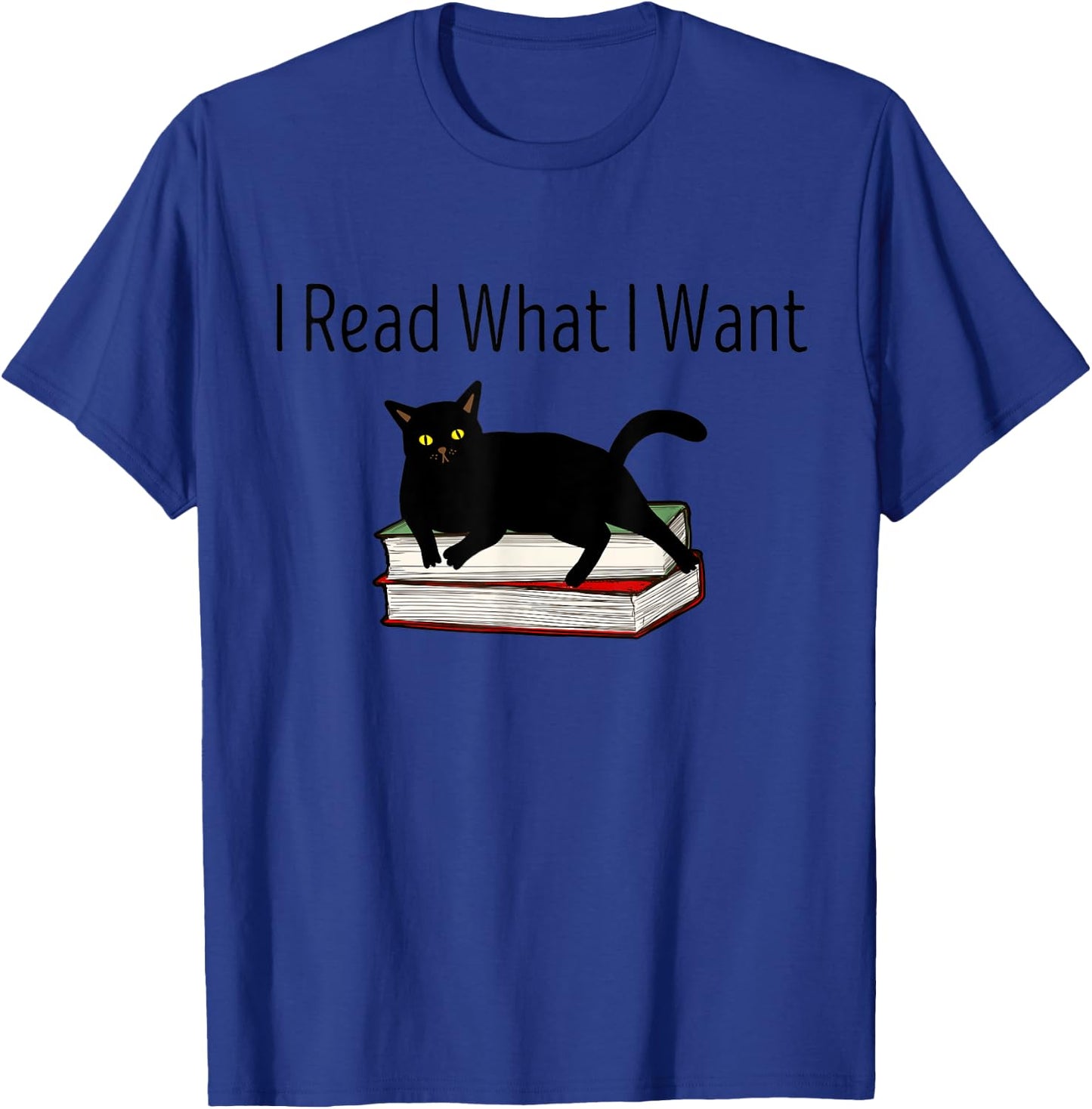 I Read What I Want Cat Funny Bookworms Reading Book T-Shirt - T-Shirt | Royal