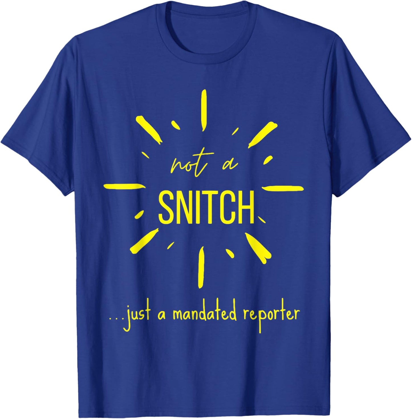 Not A Snitch Just A Mandated Reporter T-Shirt - T-Shirt | Royal