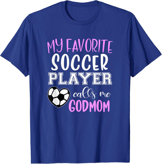 My Favorite Soccer Player Call Me Godmom T-Shirt - T-Shirt | Royal