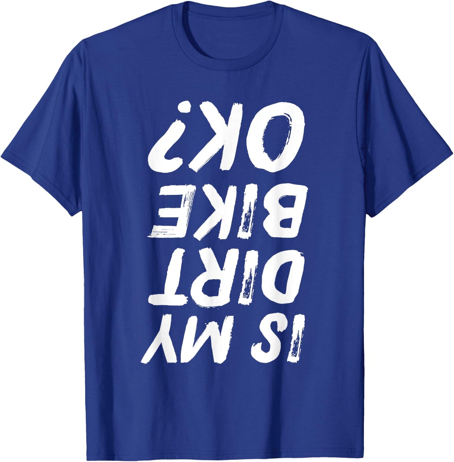 Is My Dirt Bike Ok? Funny Biker Distressed T-Shirt - T-Shirt | Royal