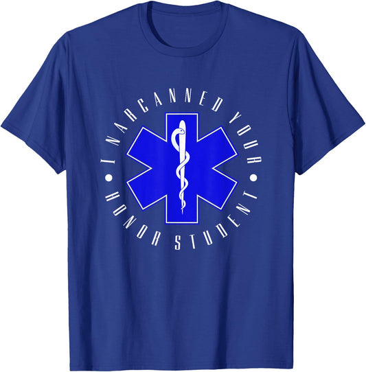 I Narcanned Your Honor Student - EMT EMS Paramedic Student T-Shirt - T-Shirt | Royal