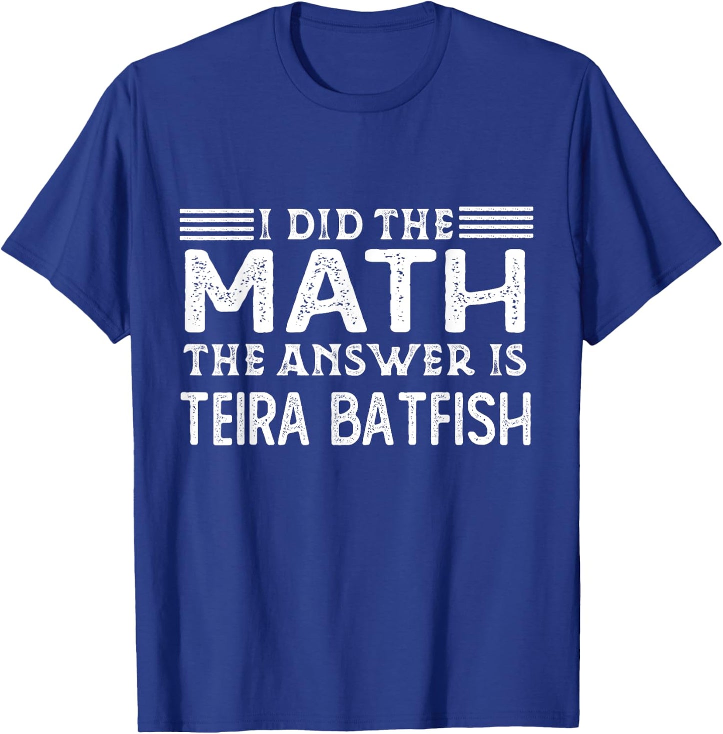 The Answer Is Teira Batfish Funny Math Teacher Student Women Kids T-Shirt - T-Shirt | Royal